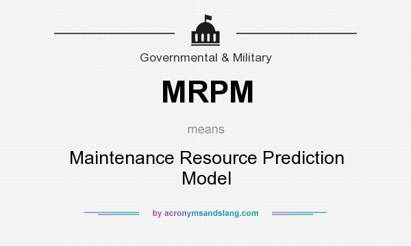 What does MRPM mean? It stands for Maintenance Resource Prediction Model