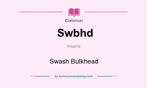 What does Swbhd mean? It stands for Swash Bulkhead