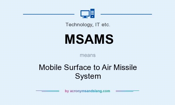 What does MSAMS mean? It stands for Mobile Surface to Air Missile System
