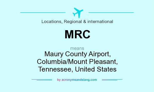 What does MRC mean? It stands for Maury County Airport, Columbia/Mount Pleasant, Tennessee, United States