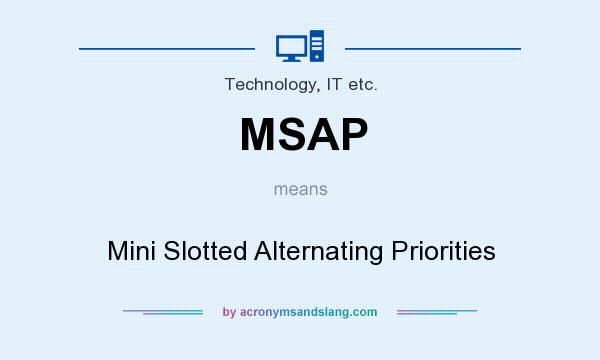 What does MSAP mean? It stands for Mini Slotted Alternating Priorities
