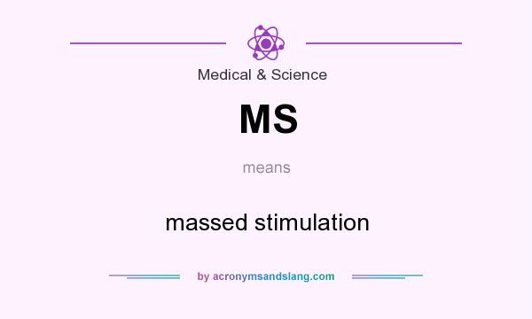 What does MS mean? It stands for massed stimulation