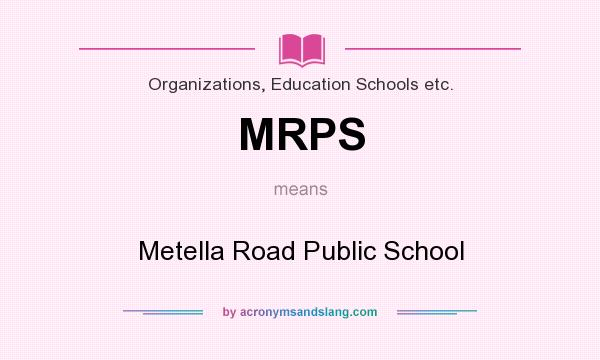 What does MRPS mean? It stands for Metella Road Public School