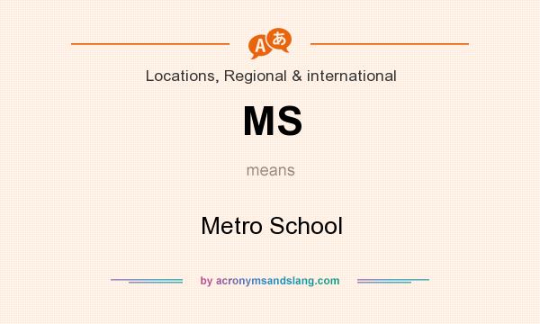 What does MS mean? It stands for Metro School