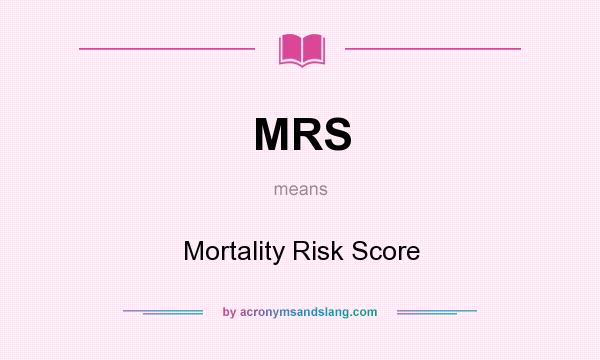 What does MRS mean? It stands for Mortality Risk Score
