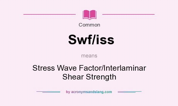 What does Swf/iss mean? It stands for Stress Wave Factor/Interlaminar Shear Strength