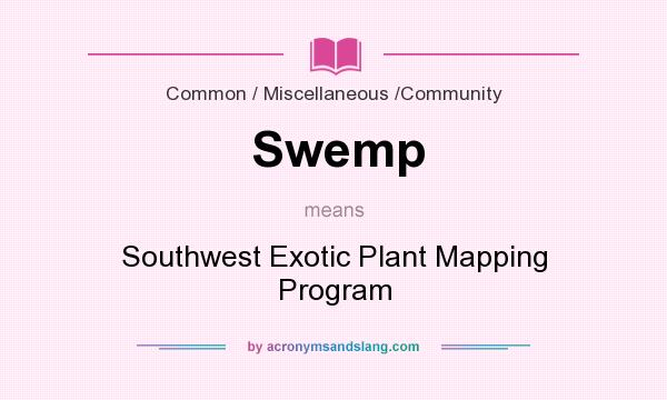 What does Swemp mean? It stands for Southwest Exotic Plant Mapping Program