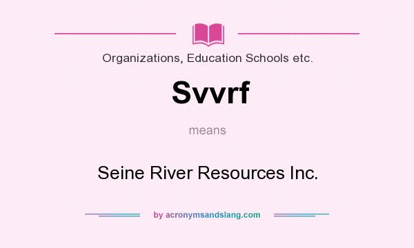 What does Svvrf mean? It stands for Seine River Resources Inc.