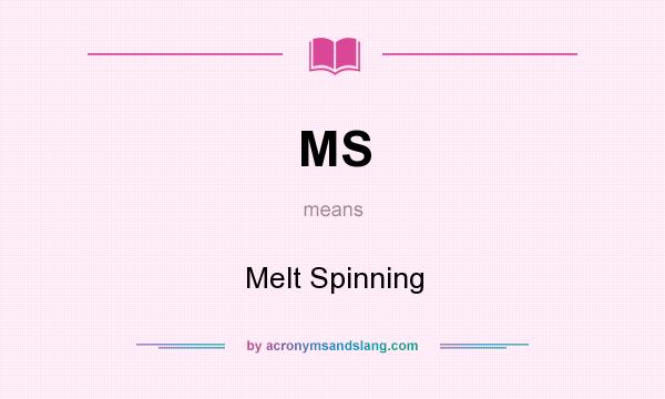 What does MS mean? It stands for Melt Spinning