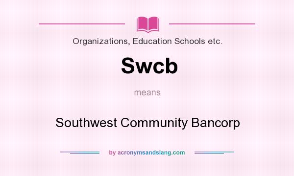 What does Swcb mean? It stands for Southwest Community Bancorp