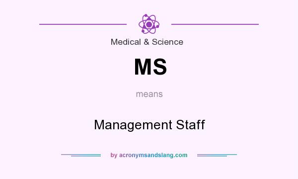 What does MS mean? It stands for Management Staff