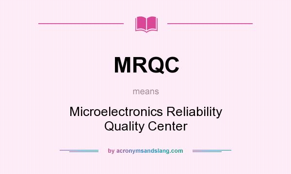 What does MRQC mean? It stands for Microelectronics Reliability Quality Center