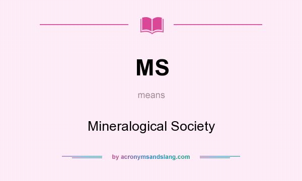 What does MS mean? It stands for Mineralogical Society