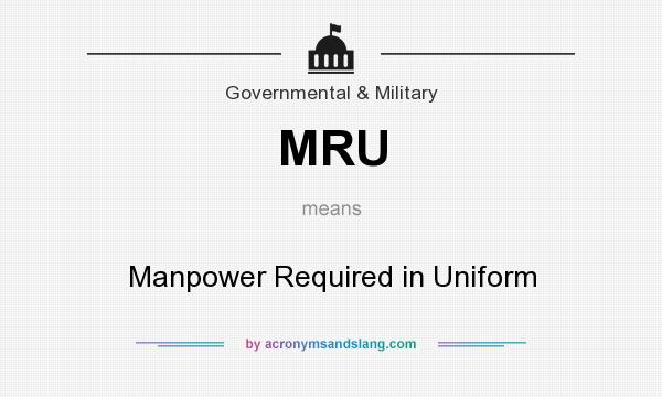 What does MRU mean? It stands for Manpower Required in Uniform