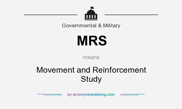 What does MRS mean? It stands for Movement and Reinforcement Study