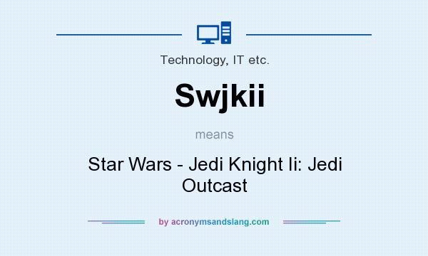 What does Swjkii mean? It stands for Star Wars - Jedi Knight Ii: Jedi Outcast