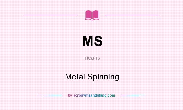 What does MS mean? It stands for Metal Spinning