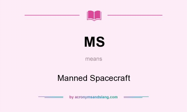 What does MS mean? It stands for Manned Spacecraft
