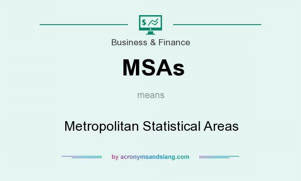 What does MSAs mean? It stands for Metropolitan Statistical Areas