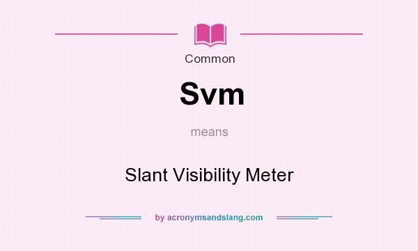 What does Svm mean? It stands for Slant Visibility Meter