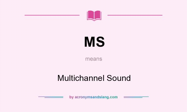 What does MS mean? It stands for Multichannel Sound