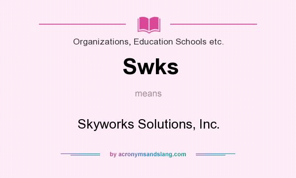 What does Swks mean? It stands for Skyworks Solutions, Inc.