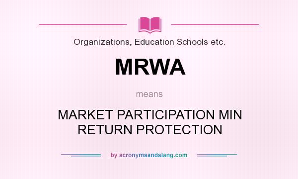 What does MRWA mean? It stands for MARKET PARTICIPATION MIN RETURN PROTECTION