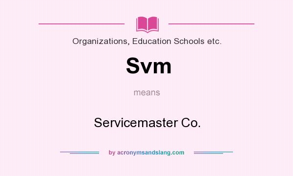 What does Svm mean? It stands for Servicemaster Co.