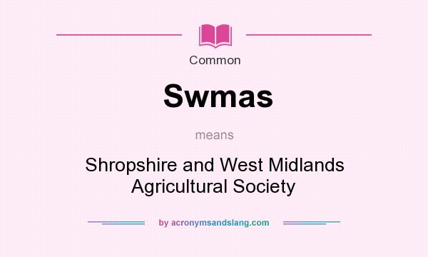 What does Swmas mean? It stands for Shropshire and West Midlands Agricultural Society