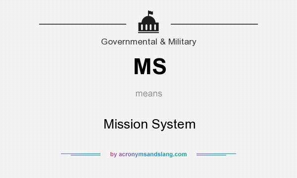 What does MS mean? It stands for Mission System