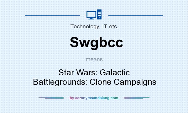 What does Swgbcc mean? It stands for Star Wars: Galactic Battlegrounds: Clone Campaigns