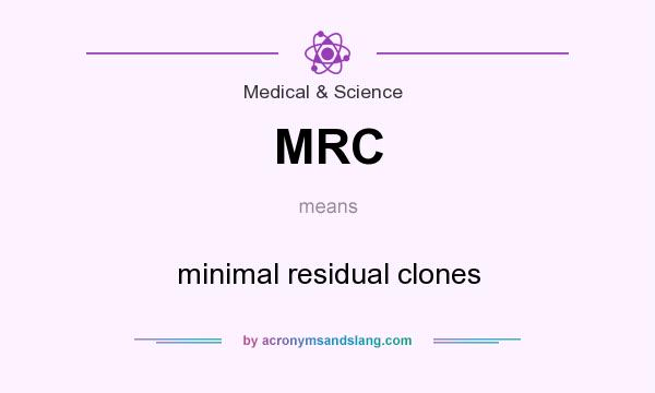 What does MRC mean? It stands for minimal residual clones