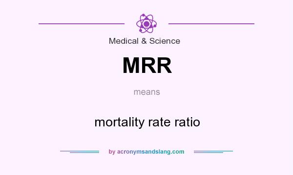 What does MRR mean? It stands for mortality rate ratio