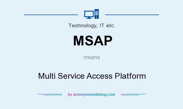 What does MSAP mean? It stands for Multi Service Access Platform