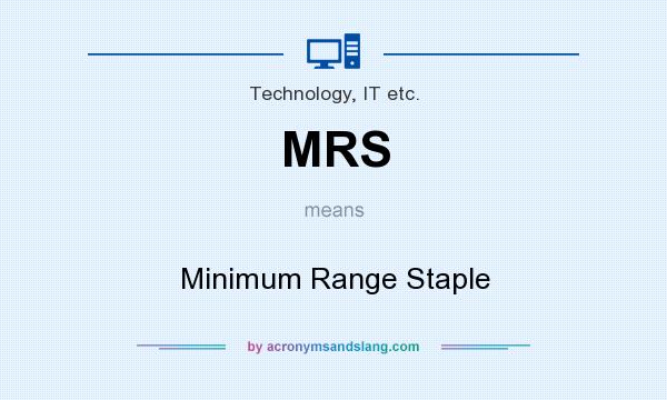 What does MRS mean? It stands for Minimum Range Staple
