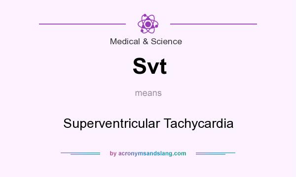 What does Svt mean? It stands for Superventricular Tachycardia