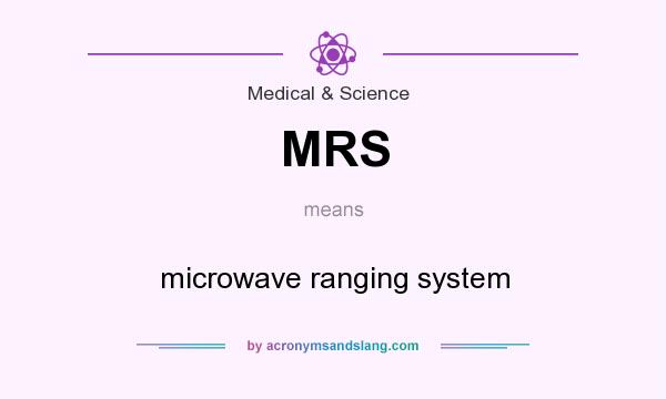 What does MRS mean? It stands for microwave ranging system