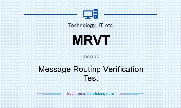 What does MRVT mean? It stands for Message Routing Verification Test