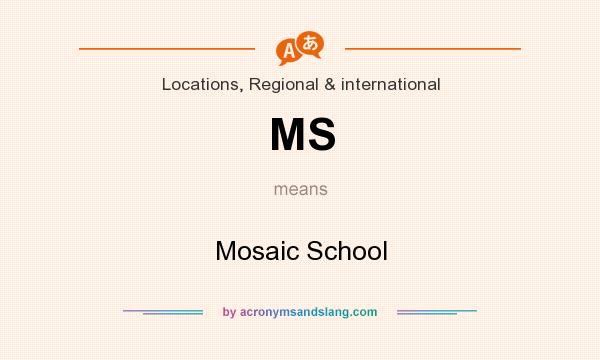 What does MS mean? It stands for Mosaic School