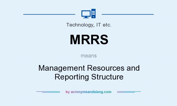 What does MRRS mean? It stands for Management Resources and Reporting Structure