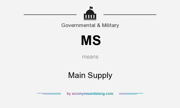 What does MS mean? It stands for Main Supply