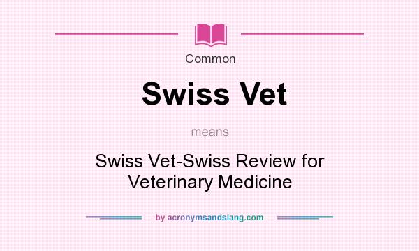 What does Swiss Vet mean? It stands for Swiss Vet-Swiss Review for Veterinary Medicine