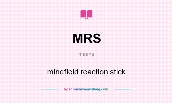 What does MRS mean? It stands for minefield reaction stick