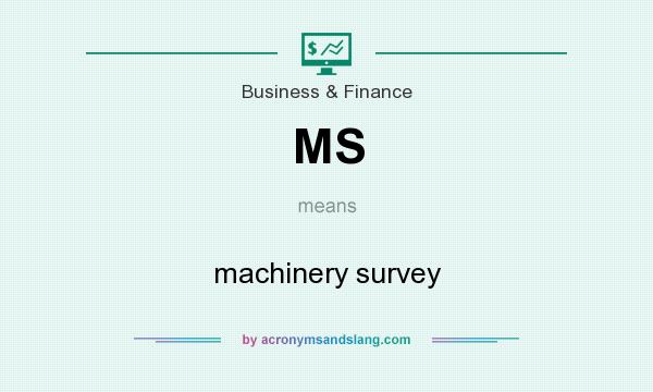 What does MS mean? It stands for machinery survey