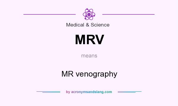 What does MRV mean? It stands for MR venography
