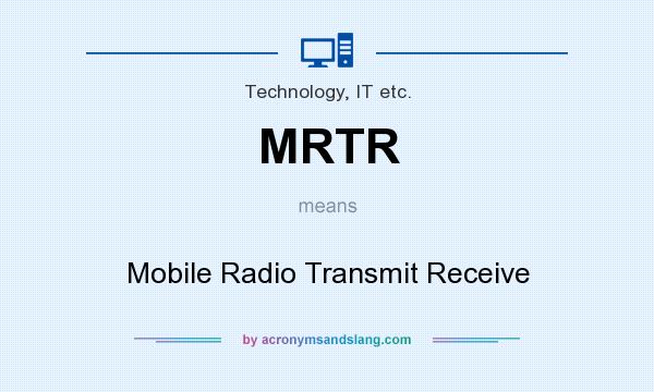 What does MRTR mean? It stands for Mobile Radio Transmit Receive