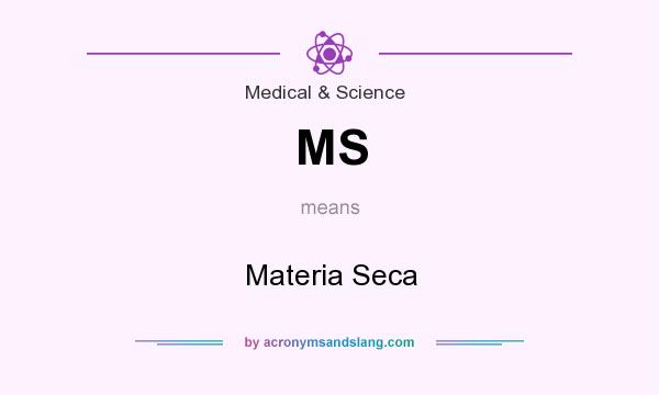 What does MS mean? It stands for Materia Seca