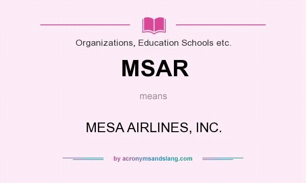 What does MSAR mean? It stands for MESA AIRLINES, INC.