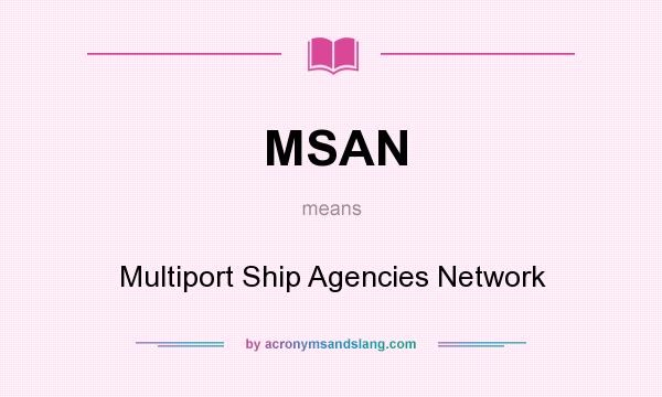What does MSAN mean? It stands for Multiport Ship Agencies Network