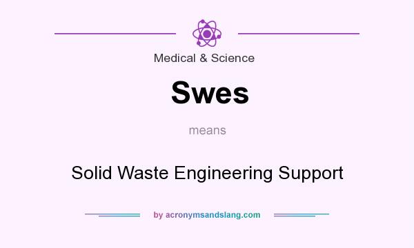 What does Swes mean? It stands for Solid Waste Engineering Support